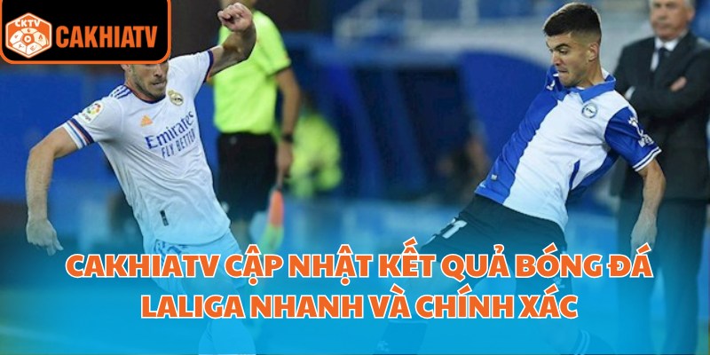 Kết Quả Bóng Đá Laliga: Bảng Xếp Hạng Và Tin Tức Nóng Hổi 2 CakhiaTV cập nhật kết quả bóng đá Laliga nhanh và chính xác
