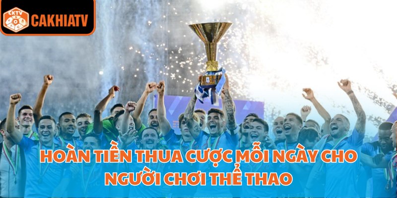 Xem Bóng Đá Trực Tiếp Miễn Phí Chất Lượng Hd Tại Cakhiatv 4 Hoàn tiền thua cược mỗi ngày cho người chơi thể thao