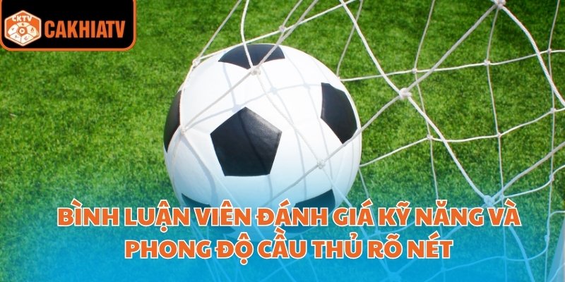 A Lử Bình Luận Bóng Đá – Công Cụ Đắc Lực Cho Người Chơi 4 Bình luận viên đánh giá kỹ năng và phong độ cầu thủ rõ nét