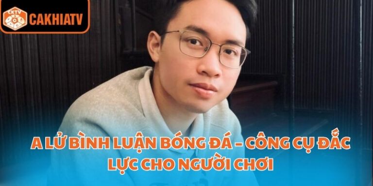 A Lử Bình Luận Bóng Đá