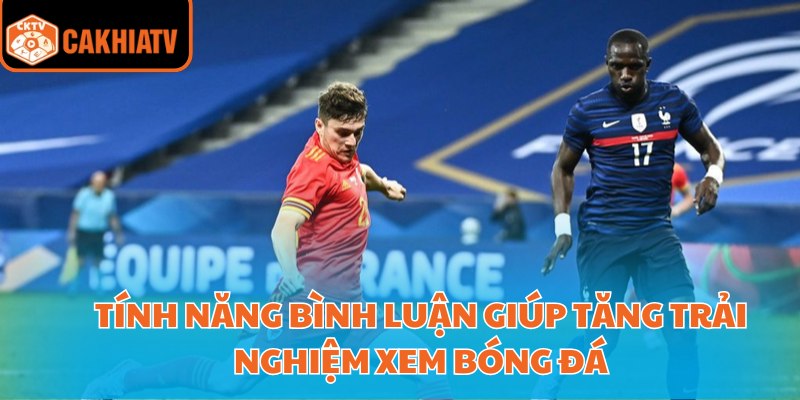 Tận Hưởng Trận Đấu Sôi Động Với Cà Khịa Bóng Đá TV 2 Tính năng bình luận giúp tăng trải nghiệm xem bóng đá