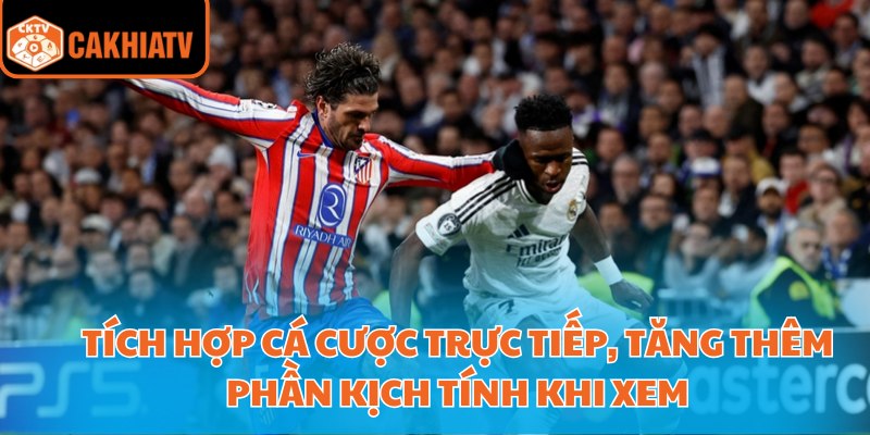 Cà Khịa Tv Trực Tiếp Bóng Đá - Kênh Xem Không Giật Lag 2 Tích hợp cá cược trực tiếp, tăng thêm phần kịch tính khi xem