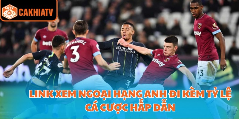 Link Xem Ngoại Hạng Anh Chuẩn Nét Miễn Phí Tại Cakhiatv 2 Link xem Ngoại hạng Anh đi kèm tỷ lệ cá cược hấp dẫn
