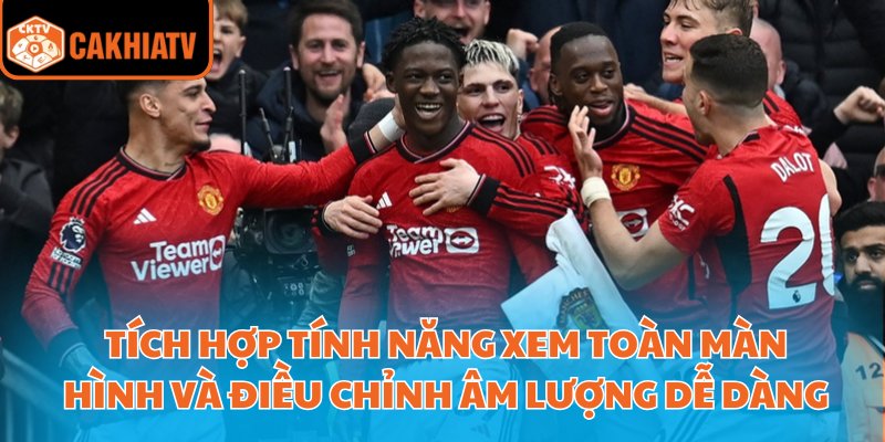 Link Xem Ngoại Hạng Anh Chuẩn Nét Miễn Phí Tại Cakhiatv 3 Tích hợp tính năng xem toàn màn hình và điều chỉnh âm lượng dễ dàng