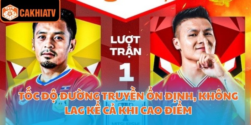 Trực Tiếp Bóng Đá Hôm Nay Trên Cakhiatv Cập Nhật Nhanh Nhất 2 Tốc độ đường truyền ổn định, không lag kể cả khi cao điểm