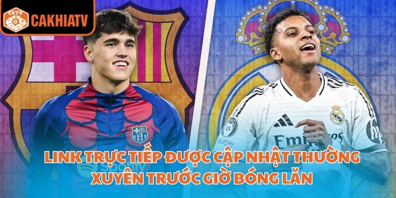 Link trực tiếp được cập nhật thường xuyên trước giờ bóng lăn